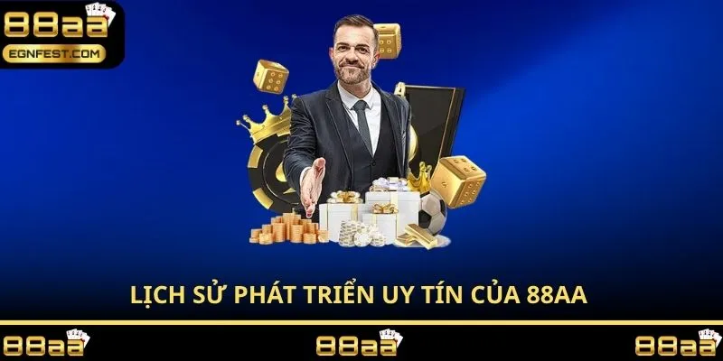 Lịch sử phát triển uy tín của 88AA 