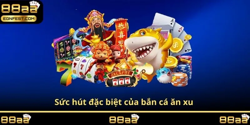 Sức hút đặc biệt của bắn cá ăn xu